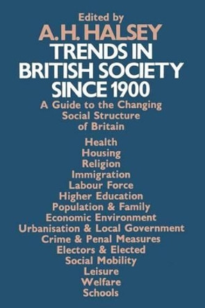 Trends in British Society since 1900: A Guide to the Changing Social Structure of Britain by A. H. Halsey 9781349007806