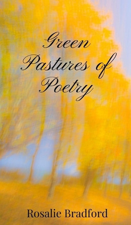 Green Pastures of Poetry by Rosalie Bradford 9781805670780