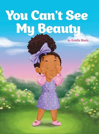 You Can't See My Beauty by Eutella Nicole 9781662954467 You Can't See My Beauty by Eutella Nicole 9781662954467