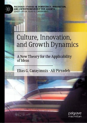 Culture, Innovation, and Growth Dynamics: A New Theory for the Applicability of Ideas by Elias G. Carayannis 9783030149024