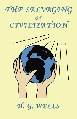 The Salvaging of Civilization: A Probable Future of Mankind by H., G. Wells 9781585092741