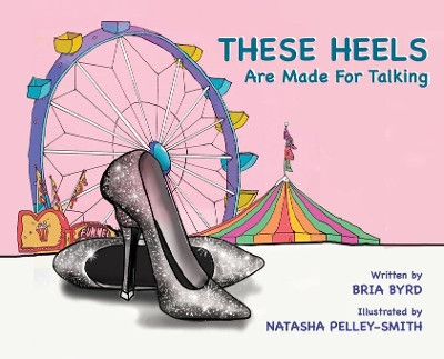 These Heels Are Made for Talking by Bria P Byrd 9781952884061