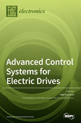 Advanced Control Systems for Electric Drives by Adel Merabet 9783039436996