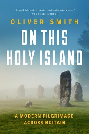On This Holy Island: A Modern Pilgrimage Across Britain by Oliver Smith 9781639368419