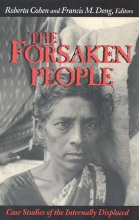 The Forsaken People: Case Studies of the Internally Displaced by Roberta Cohen