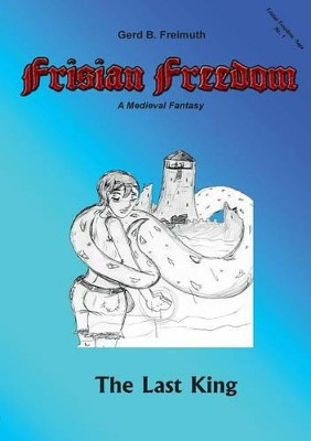 Frisian Freedom - Act I Revisited by Gerd B Freimuth 9783741252853
