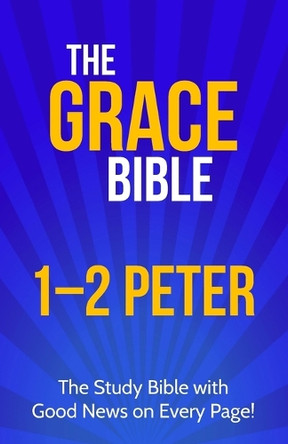 The Grace Bible: 1-2 Peter by Paul Ellis 9781927230794