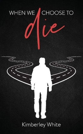 When We Choose to Die by Kimberley White 9781838306342