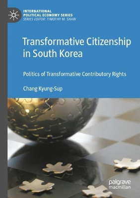 Transformative Citizenship in South Korea: Politics of Transformative Contributory Rights by Chang Kyung-Sup 9783030876920