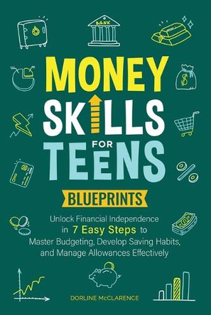 Money Skills For Teens Blueprints by Dorline McClarence 9798218463380