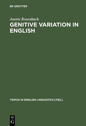 Genitive Variation in English: Conceptual Factors in Synchronic and Diachronic Studies by Anette Rosenbach 9783110173703