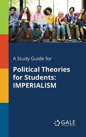 A Study Guide for Political Theories for Students: Imperialism by Cengage Learning Gale 9781375400565