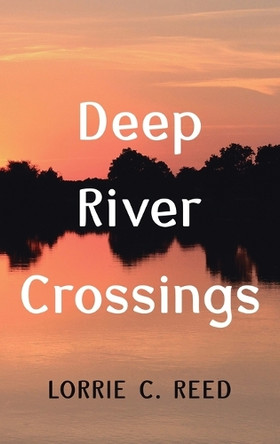 Deep River Crossings by Lorrie C Reed 9798385224814