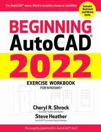 Beginning Autocad(r) 2022 Exercise Workbook: For Windows(r) by Cheryl R Shrock