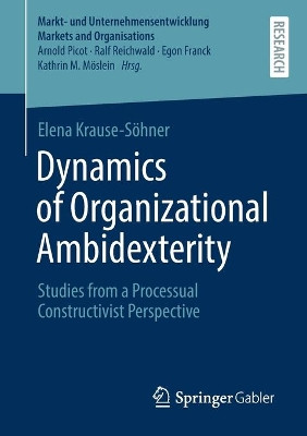 Dynamics of Organizational Ambidexterity: Studies from a Processual Constructivist Perspective by Elena Krause-Soehner 9783658341268
