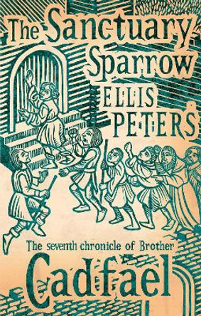 The Sanctuary Sparrow: 7 by Ellis Peters