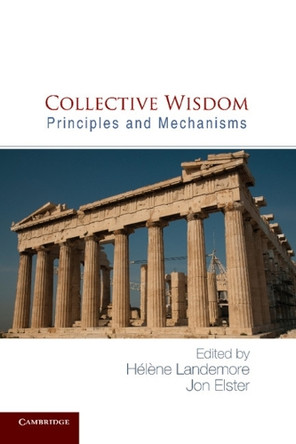 Collective Wisdom: Principles and Mechanisms by Helene Landemore 9781107630277