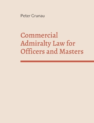 Commercial Admiralty Law for Officers and Masters by Peter Grunau 9783756207282