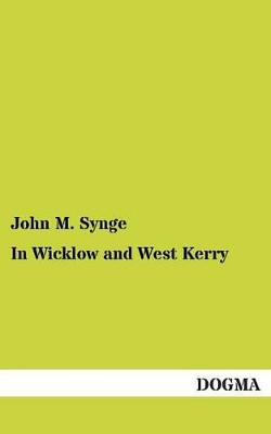 In Wicklow and West Kerry by John M Synge 9783955800277