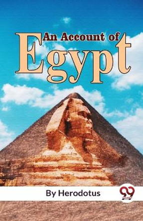 An Account Of Egypt by Herodotus 9789358011517 An Account Of Egypt by Herodotus 9789358011517