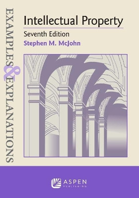 Examples & Explanations for Intellectual Property by Stephen M McJohn 9781543825732