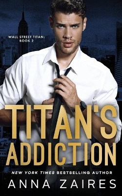 Titan's Addiction (Wall Street Titan Book 2) by Anna Zaires 9781631425325