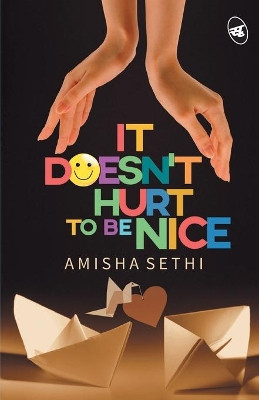 It Doesn't Hurt To Be Nice by Amisha Sethi 9789382665489