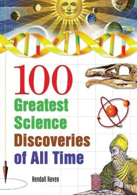 100 Greatest Science Discoveries of All Time by Kendall Haven 9781591582656