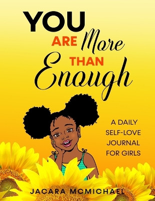 You Are More Than Enough: A Daily Self Love Journal For Girls by Jacara McMichael 9781943284832