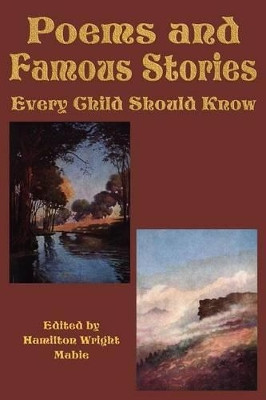 Poems and Famous Stories Every Child Should Know by Hamilton Wright Mabie 9781617201172