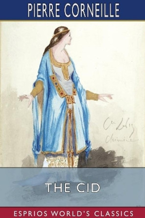 The Cid (Esprios Classics) by Pierre Corneille 9781034152576