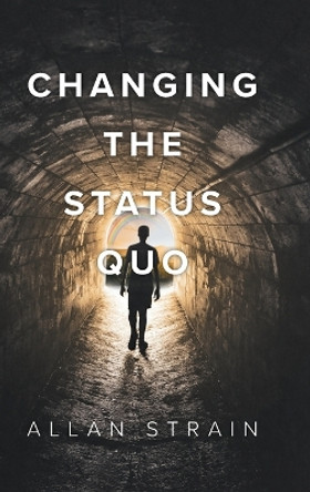 Changing The Status Quo by Allan Strain 9781039143241