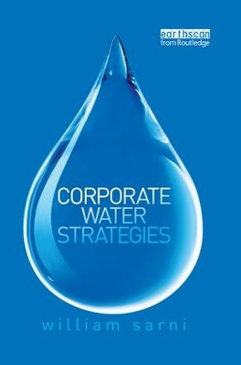 Corporate Water Strategies by William Sarni 9781138316348