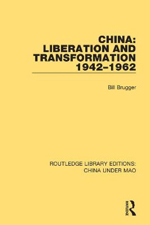 China: Liberation and Transformation 1942-1962 by Bill Brugger