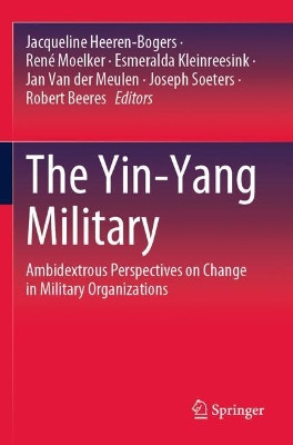 The Yin-Yang Military: Ambidextrous Perspectives on Change in Military Organizations by Jacqueline Heeren-Bogers 9783030524357