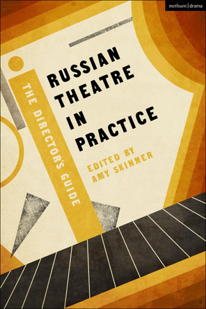 Russian Theatre in Practice: The Director's Guide by Amy Skinner 9781474284417