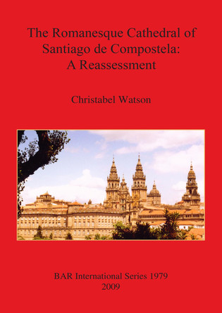 The Romanesque Cathedral of Santiago De Compostela by Christabel Watson 9781407305110