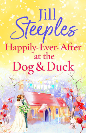 Happily Ever After at the Dog & Duck: A beautifully heartwarming romance from Jill Steeples by Jill Steeples 9781785138485