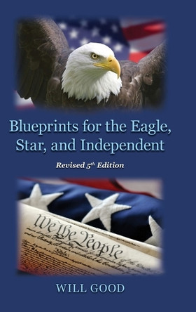 Blueprints for the Eagle, Star, and Independent by Will Good 9798894194530