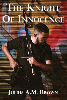 The Knight of Innocence by Julius A M Brown 9781938888298