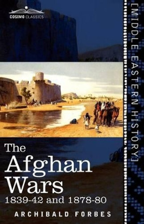 The Afghan Wars: 1839-42 and 1878-80 by Archibald Forbes 9781616405205 The Afghan Wars: 1839-42 and 1878-80 by Archibald Forbes 9781616405205