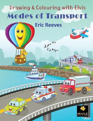 Drawing & Colouring with Elvis: Modes of Transport by Eric Reeves 9781914366079