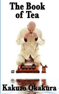 The Book of Tea by Kakuzo Okakura 9781604596434