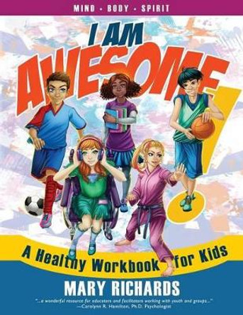 I Am Awesome!: A Healthy Workbook for Kids by Mary Richards 9781937333065