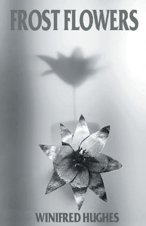 Frost Flowers by Winifred Hughes 9781635349450