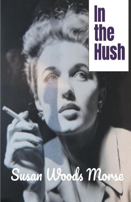 In the Hush by Susan Woods Morse 9781635349344