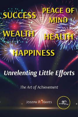 UNRELENTING LITTLE EFFORTS: The Art of Achievement: 2022 by Joseph P. Hayes 9791220122856