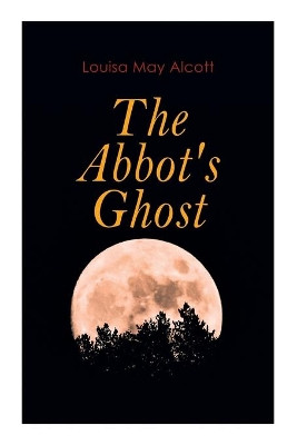 The Abbot's Ghost: Gothic Christmas Tale by Louisa May Alcott 9788027307005