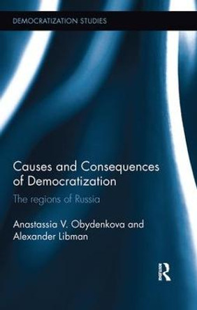 Causes and Consequences of Democratization: The regions of Russia by Anastassia  V. Obydenkova