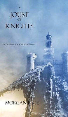 A Joust of Knights (Book #16 in the Sorcerer's Ring) by Morgan Rice 9781632911322